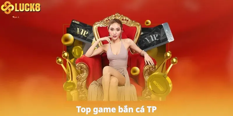 Top game bắn cá TP nổi bật tại Luck8