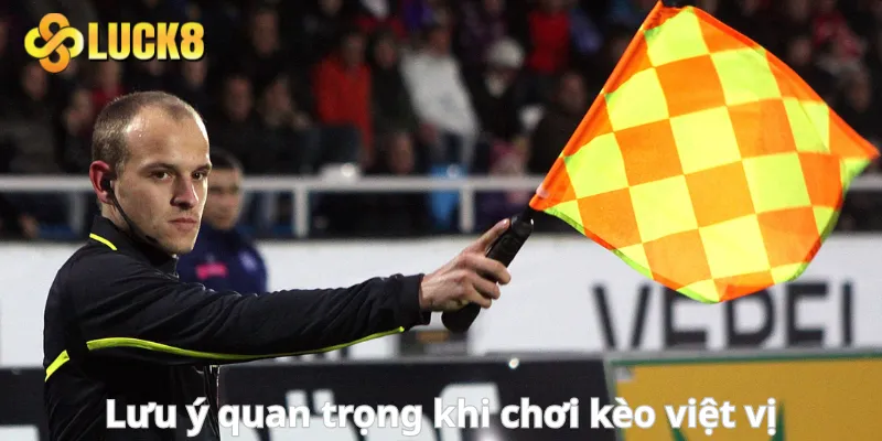 Lưu ý quan trọng khi chơi kèo việt vị