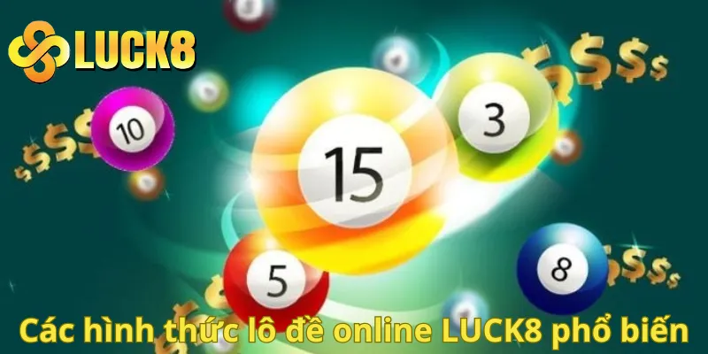 Các hình thức lô đề online LUCK8 phổ biến