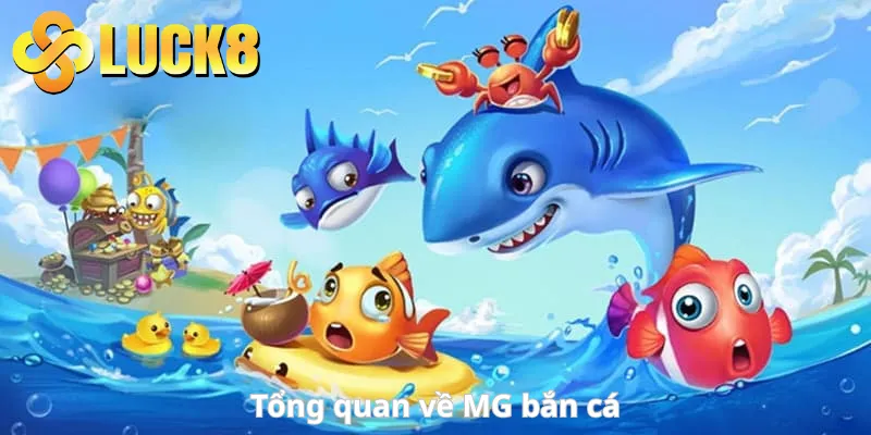 Tổng quan về MG bắn cá tại Luck8
