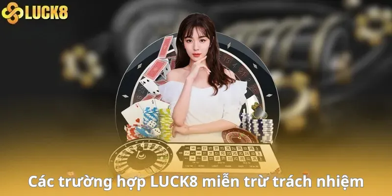 Các trường hợp LUCK8 miễn trừ trách nhiệm